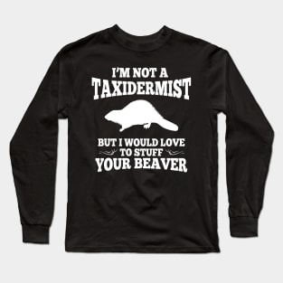 I'm Not A Taxidermist Long Sleeve T-Shirt